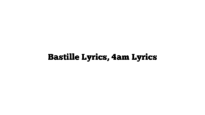 Bastille Lyrics, 4am Lyrics