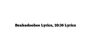 Beabadoobee Lyrics, 10:36 Lyrics