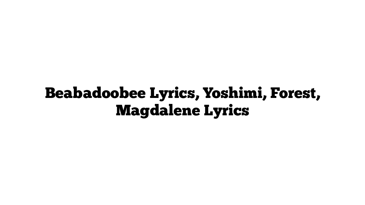 Beabadoobee Lyrics, Yoshimi, Forest, Magdalene Lyrics