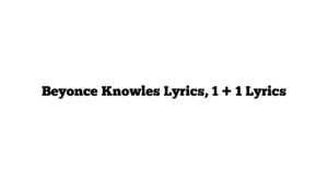 Beyonce Knowles Lyrics, 1 + 1 Lyrics