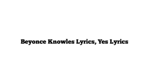 Beyonce Knowles Lyrics, Yes Lyrics