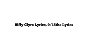 Biffy Clyro Lyrics, 9/15ths Lyrics