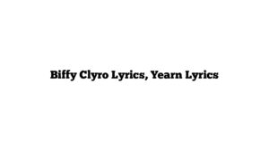 Biffy Clyro Lyrics, Yearn Lyrics