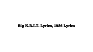 Big K.R.I.T. Lyrics, 1986 Lyrics