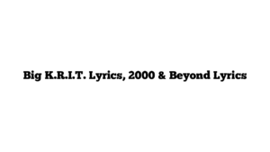 Big K.R.I.T. Lyrics, 2000 & Beyond Lyrics