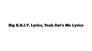 Big K.R.I.T. Lyrics, Yeah Dat’s Me Lyrics