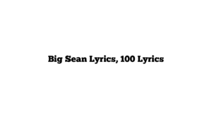 Big Sean Lyrics, 100 Lyrics