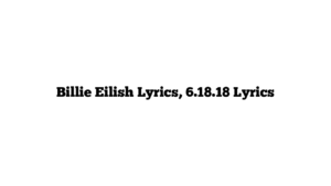 Billie Eilish Lyrics, 6.18.18 Lyrics