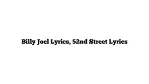 Billy Joel Lyrics, 52nd Street Lyrics