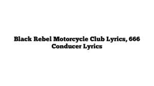 Black Rebel Motorcycle Club Lyrics, 666 Conducer Lyrics