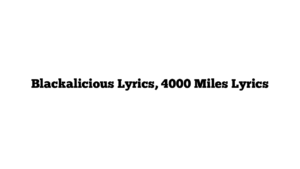 Blackalicious Lyrics, 4000 Miles Lyrics