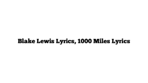 Blake Lewis Lyrics, 1000 Miles Lyrics