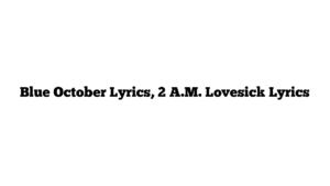 Blue October Lyrics, 2 A.M. Lovesick Lyrics