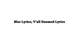 Blur Lyrics, Y’all Doomed Lyrics