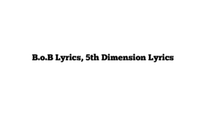 B.o.B Lyrics, 5th Dimension Lyrics