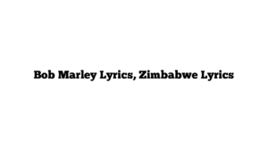 Bob Marley Lyrics, Zimbabwe Lyrics