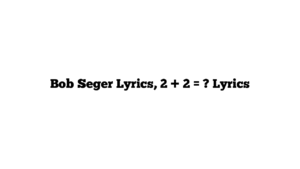 Bob Seger Lyrics, 2 + 2 = ? Lyrics