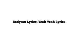 Bodyrox Lyrics, Yeah Yeah Lyrics