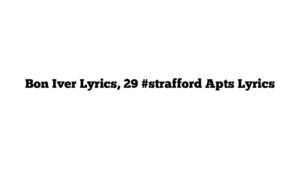 Bon Iver Lyrics, 29 #strafford Apts Lyrics