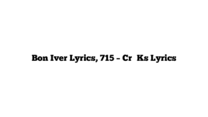 Bon Iver Lyrics, 715 – CrΣΣKs Lyrics