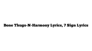 Bone Thugs-N-Harmony Lyrics, 7 Sign Lyrics