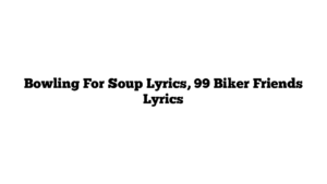 Bowling For Soup Lyrics, 99 Biker Friends Lyrics