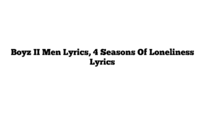 Boyz II Men Lyrics, 4 Seasons Of Loneliness Lyrics