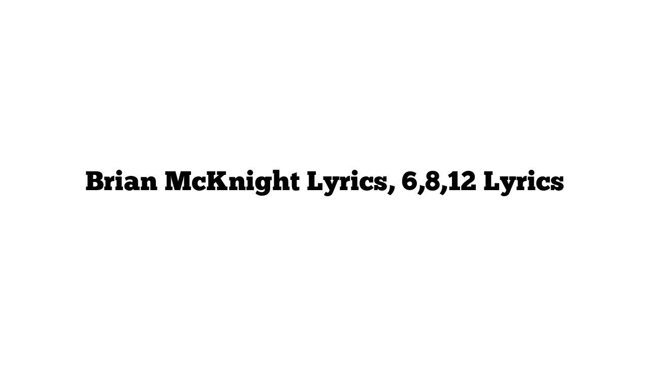 Brian McKnight Lyrics, 6,8,12 Lyrics