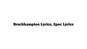 Brockhampton Lyrics, 2pac Lyrics