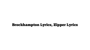 Brockhampton Lyrics, Zipper Lyrics