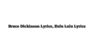 Bruce Dickinson Lyrics, Zulu Lulu Lyrics