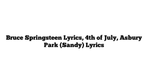 Bruce Springsteen Lyrics, 4th of July, Asbury Park (Sandy) Lyrics