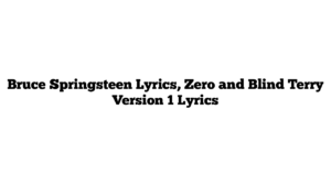 Bruce Springsteen Lyrics, Zero and Blind Terry Version 1 Lyrics