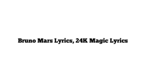 Bruno Mars Lyrics, 24K Magic Lyrics