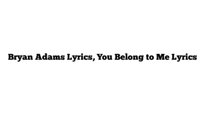 Bryan Adams Lyrics, You Belong to Me Lyrics