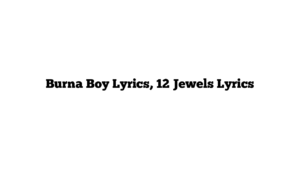 Burna Boy Lyrics, 12 Jewels Lyrics