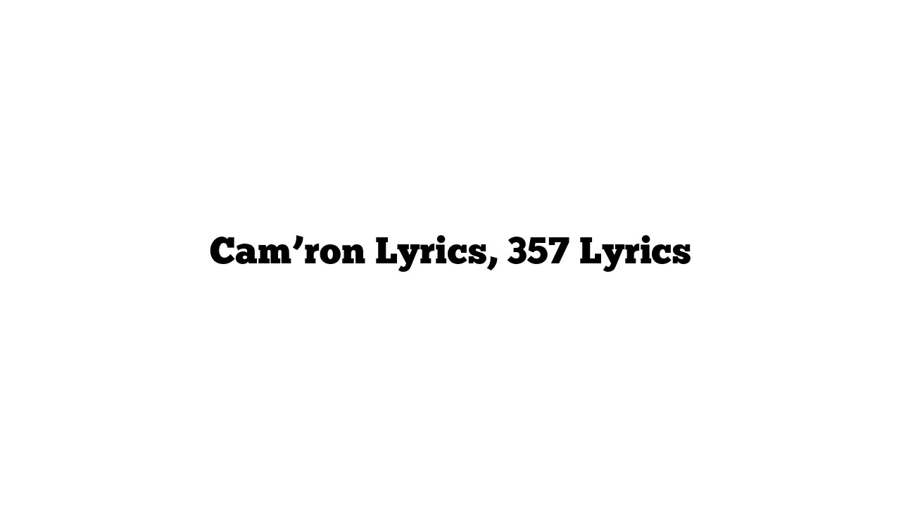 Cam’ron Lyrics, 357 Lyrics