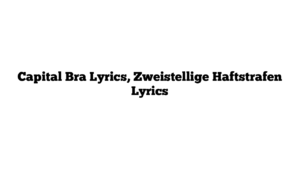 Capital Bra Lyrics, Zweistellige Haftstrafen Lyrics