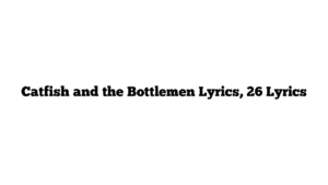 Catfish and the Bottlemen Lyrics, 26 Lyrics