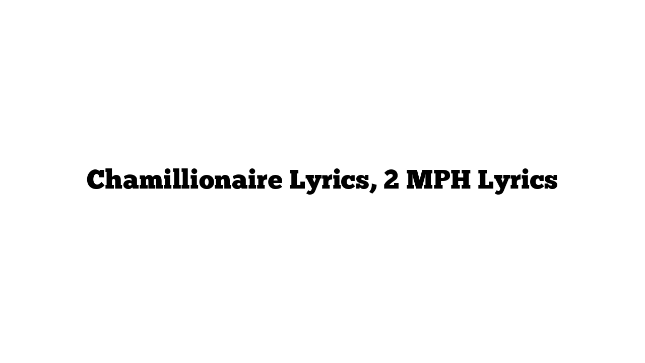 Chamillionaire Lyrics, 2 MPH Lyrics