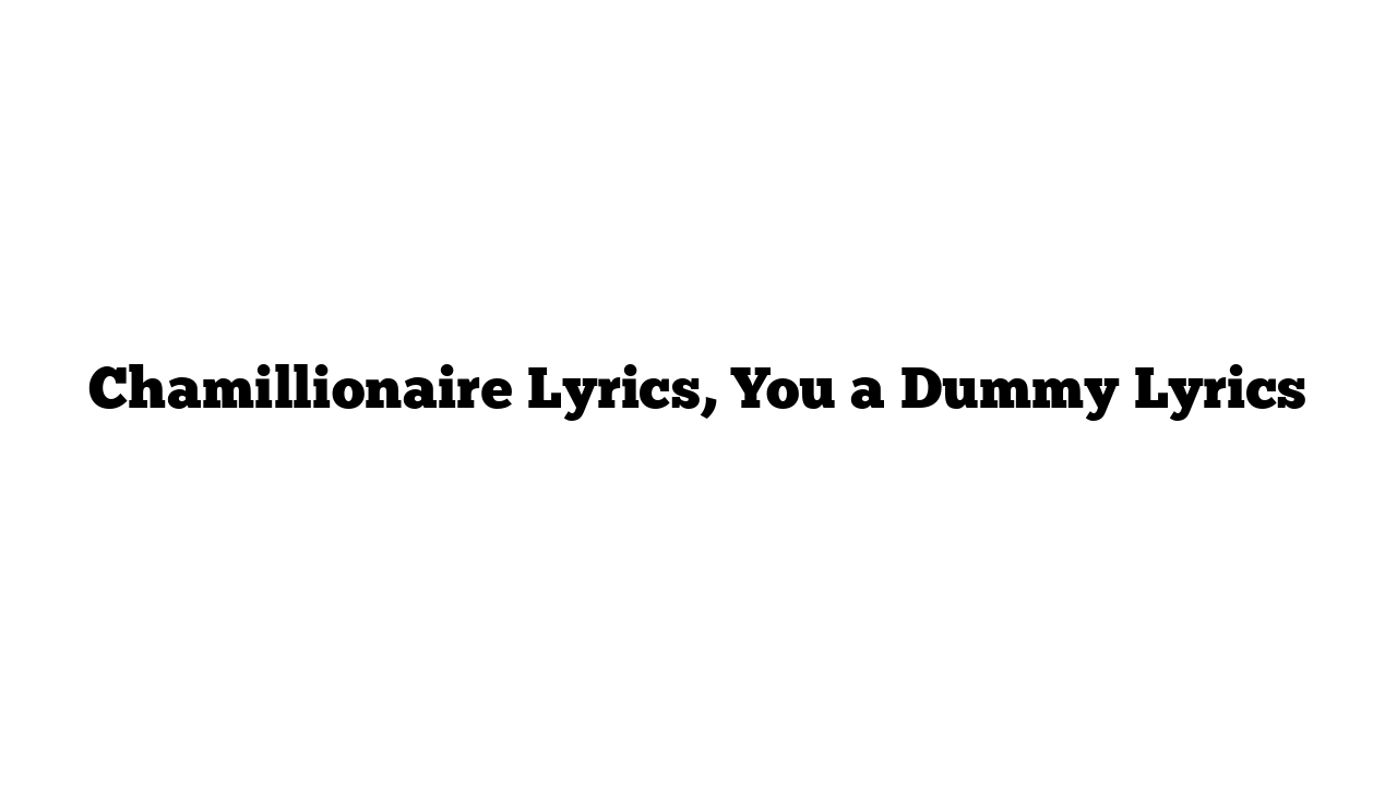 Chamillionaire Lyrics, You a Dummy Lyrics