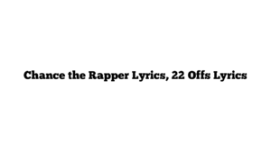 Chance the Rapper Lyrics, 22 Offs Lyrics