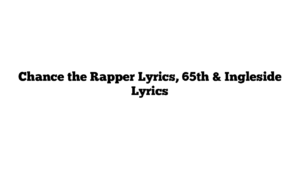 Chance the Rapper Lyrics, 65th & Ingleside Lyrics