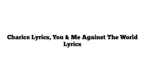 Charice Lyrics, You & Me Against The World Lyrics