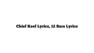 Chief Keef Lyrics, 12 Bars Lyrics