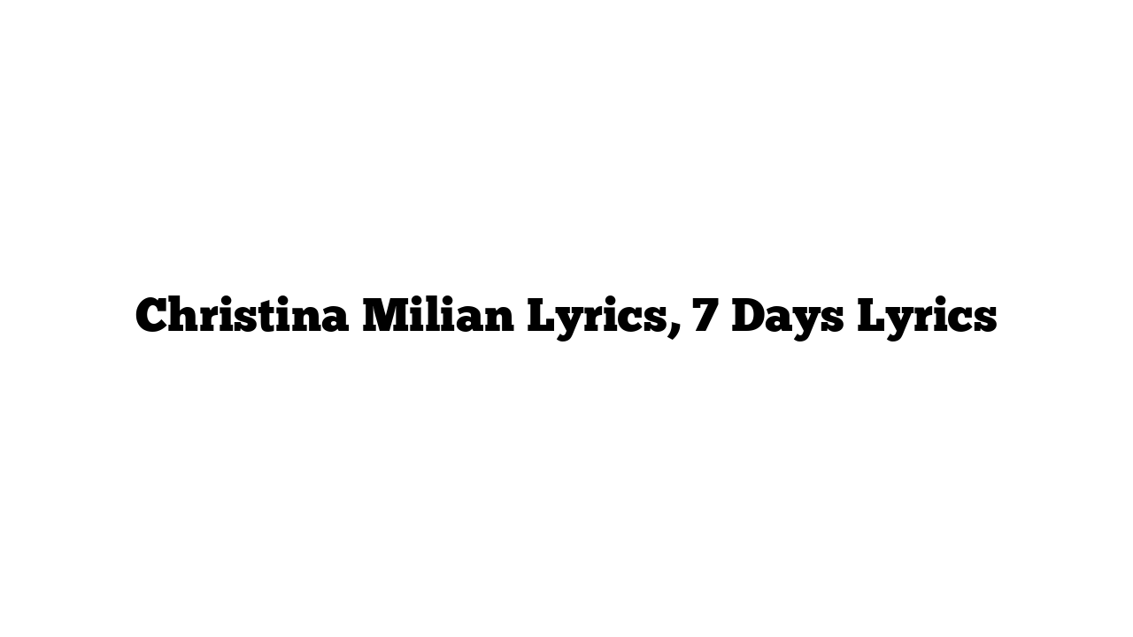 Christina Milian Lyrics, 7 Days Lyrics