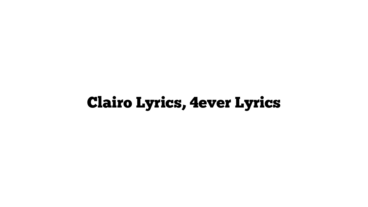 Clairo Lyrics, 4ever Lyrics