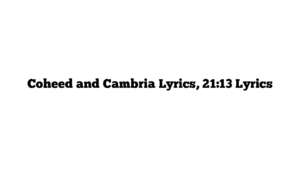 Coheed and Cambria Lyrics, 21:13 Lyrics