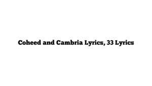 Coheed and Cambria Lyrics, 33 Lyrics