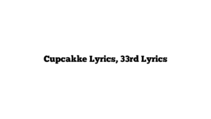 Cupcakke Lyrics, 33rd Lyrics